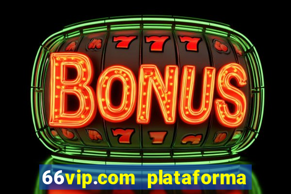 66vip.com plataforma de jogos